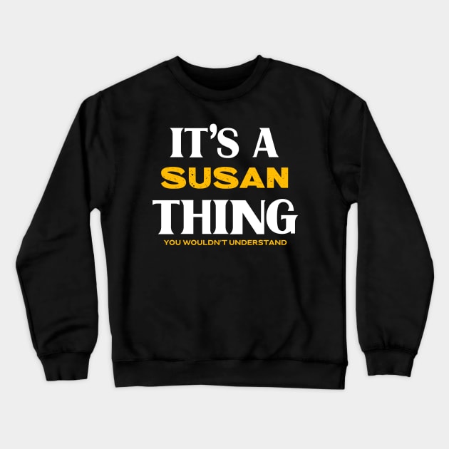 It's a Susan Thing You Wouldn't Understand Crewneck Sweatshirt by Insert Name Here